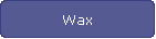Wax