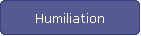 Humiliation
